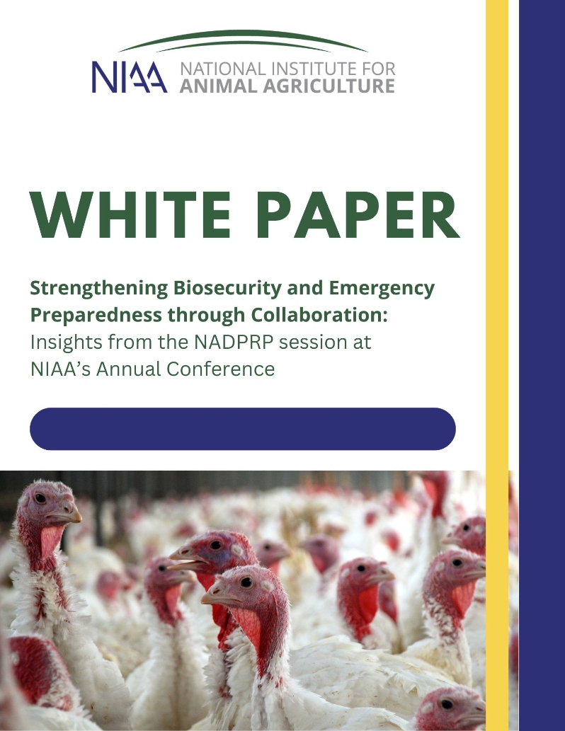 Product Description: 2025</br></br>The National Institute for Animal Agriculture (NIAA), in partnership with the USDA’s National Animal Disease Preparedness and Response Program (NADPRP), continues to build a robust framework for national animal health security. This white paper reflects findings from a multi stakeholder conference featuring surveys, panel discussions, and roundtable insights. It includes strategic recommendations to enhance collaboration, stakeholder engagement, and information dissemination of biosecurity project outcomes.</br> NADPRP White Paper